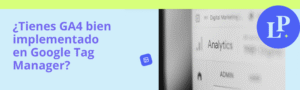 ¿Tienes GA4 bien implementado en Google Tag Manager?